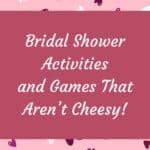 Pink image with hearts in the background that says Bridal shower activities and Games that aren't cheesy.