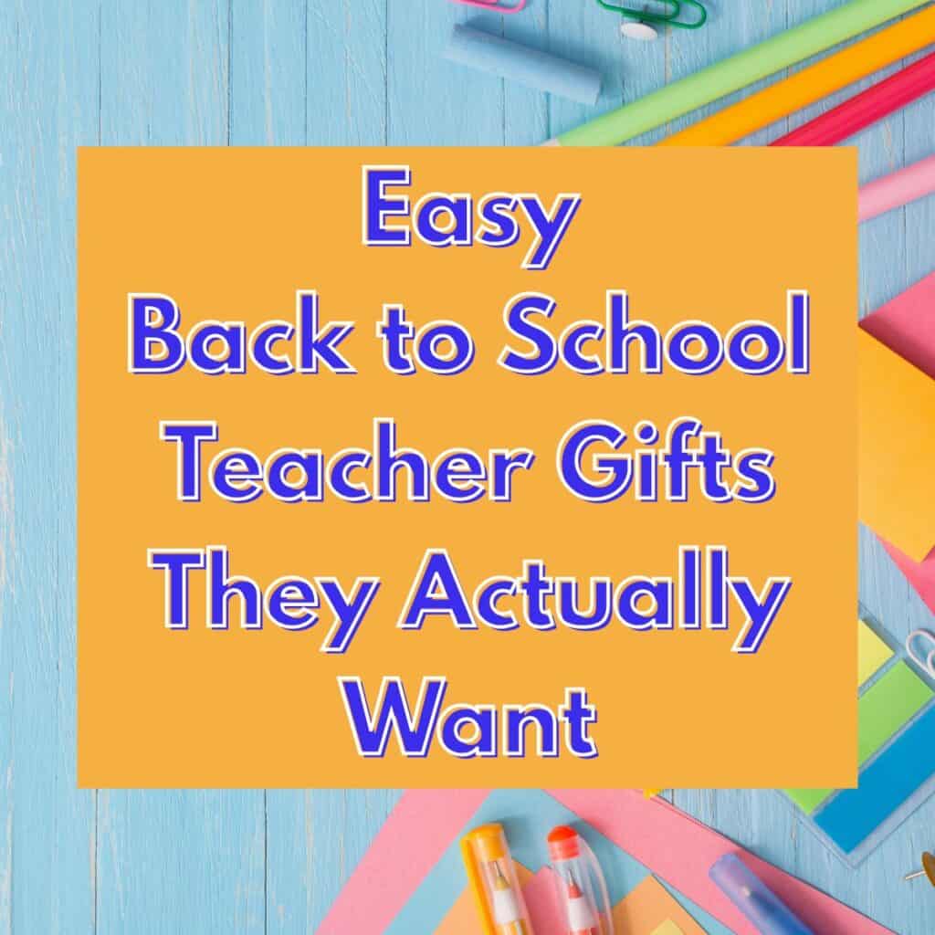 A featured image with a blue background filled with school supplies. The text overlay says, "Easy Back to School Teacher Gifts They Actually Want."