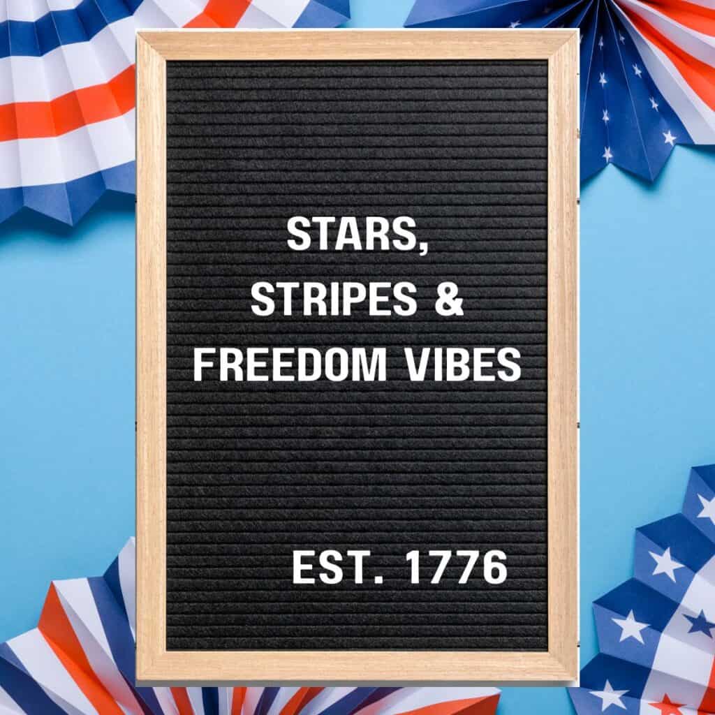 4th of July letter board that says, "Stars, stripes and freedom vibes. Eat. 1776."