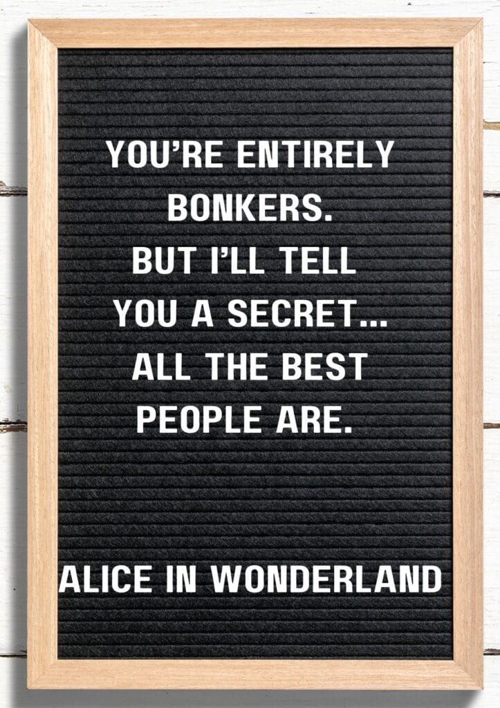 back to school letter board ideas. This felt letter board says, "You're totally bonkers. But I'll tell you a secret…all the best people are."