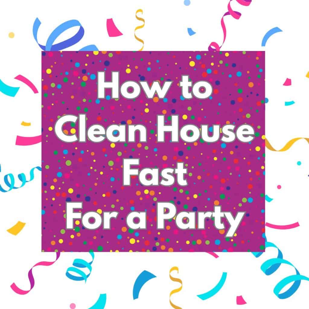 Featured image with a confetti background and text overlay that says, "How to Clean House Fast For a Party."