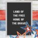 4th of July letter board that says, "Land of the free, home of the brave."