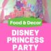 disney princess party food and decor sq
